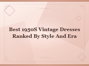 Best 1950s Vintage Dresses Ranked by Style and Era | Classic Retro Fashion
