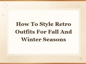 Retro Outfit Styling Guide for Fall and Winter | Classic Retro Fashion