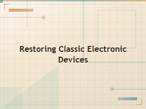 Restoring Classic Electronic Devices: a Retro Tech Revival Guide