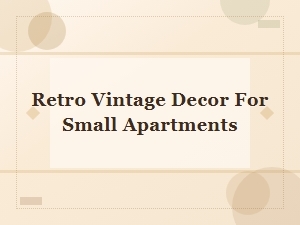 Retro Vintage Decor Ideas to Transform Your Small Apartment